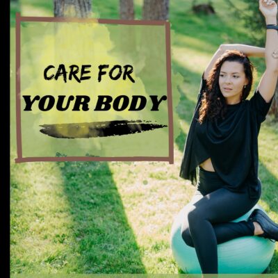 CARE FOR YOUR BODY
