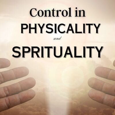 Control in PHYSICALITY and SPRITUALITY