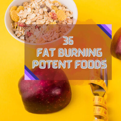 36 FAT Burning Potent Foods