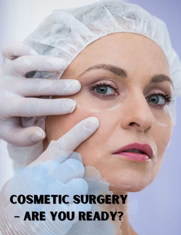 COSMETIC SURGERY – ARE YOU READY?