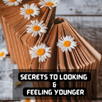 SECRETS TO LOOKING AND FEELING YOUNGER