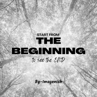 Start from the Beginning to see the END