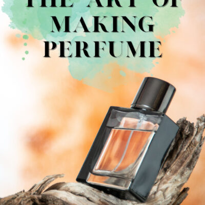 The Art of Making Perfume