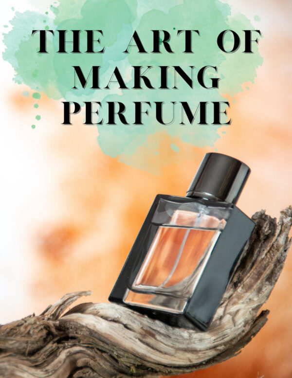 The Art of Making Perfume