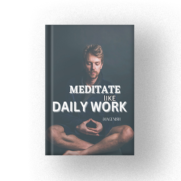 600 Meditate Like Daily Work