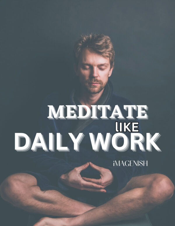 Meditate Like Daily Work