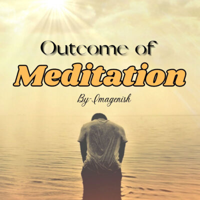 Outcome of Meditation