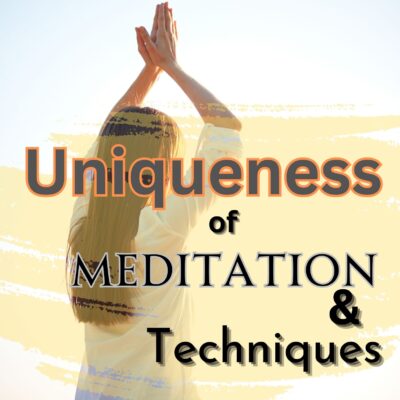 Uniqueness of Meditation & Techniques